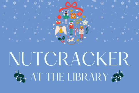 blue background with snowflakes and nutcracker characters and the words Nutcracker at the Library