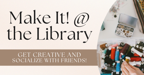 make it at the library get creative and socialize with friends