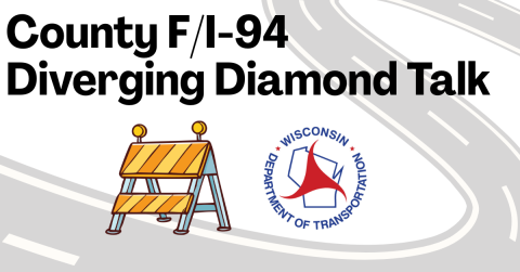county f / I-94 diverging diamond talk text image of road construction barricade and the Wisconsin Department of Transportation logo